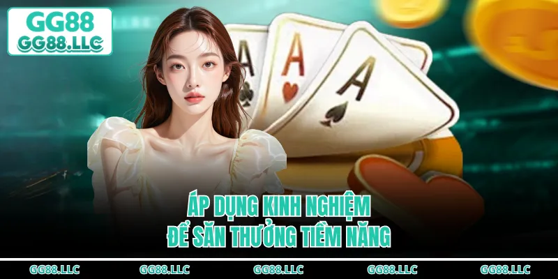 Áp dụng kinh nghiệm để săn thưởng tiềm năng