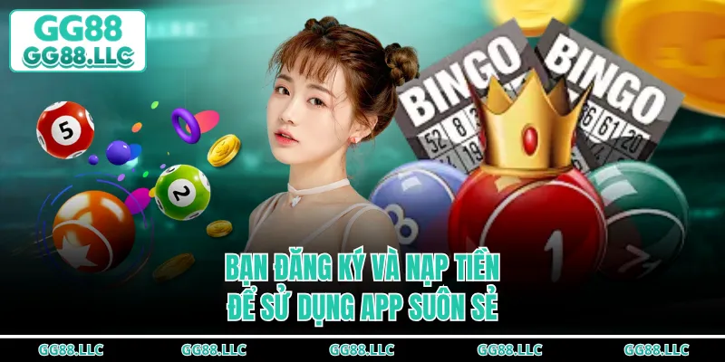 Bạn đăng ký và nạp tiền để sử dụng app suôn sẻ