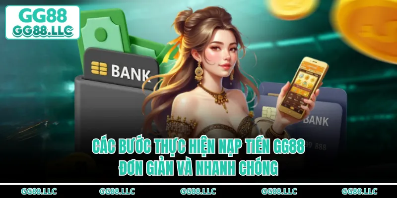 Các bước thực hiện nạp tiền GG88 đơn giản và nhanh chóng