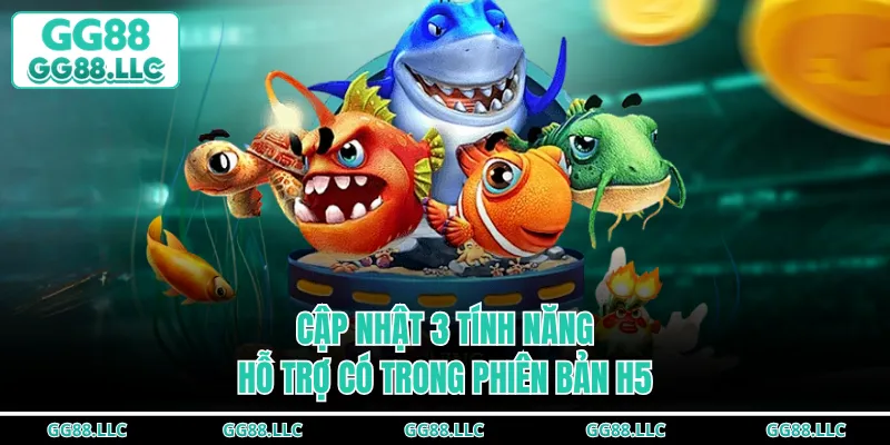 Cập nhật 3 tính năng hỗ trợ có trong phiên bản H5