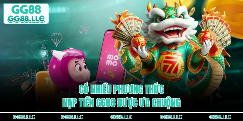 Có nhiều phương thức nạp tiền GG88 được ưa chuộng