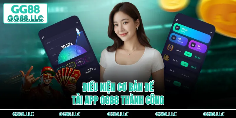 Điều kiện cơ bản để tải app GG88 thành công