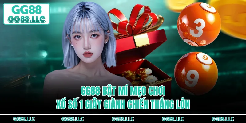 GG88 bật mí mẹo chơi xổ số 1 giây giành chiến thắng lớn