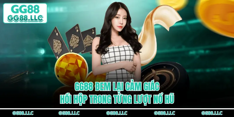 GG88 đem lại cảm giác hồi hộp trong từng lượt nổ hũ