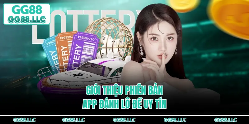 Giới thiệu phiên bản app đánh lô đề uy tín