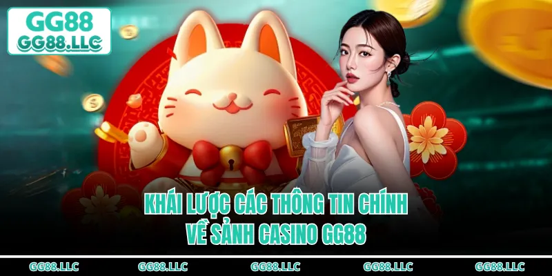 Khái lược các thông tin chính về sảnh casino GG88