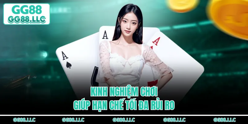 Kinh nghiệm chơi giúp hạn chế tối đa rủi ro