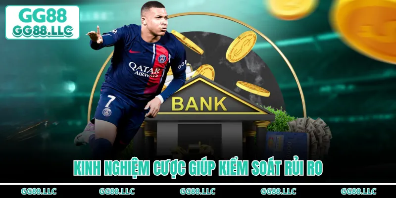 Kinh nghiệm cược giúp kiểm soát rủi ro