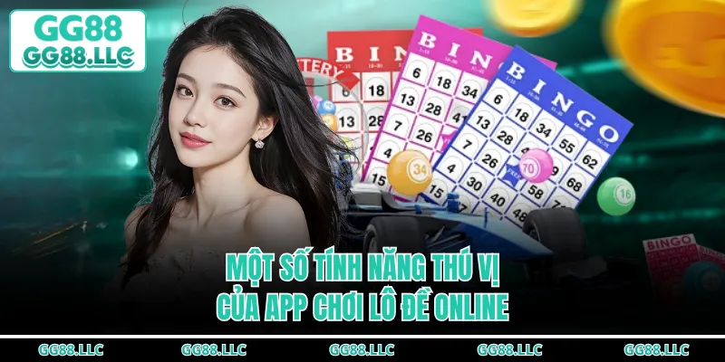 Một số tính năng thú vị của app chơi lô đề online