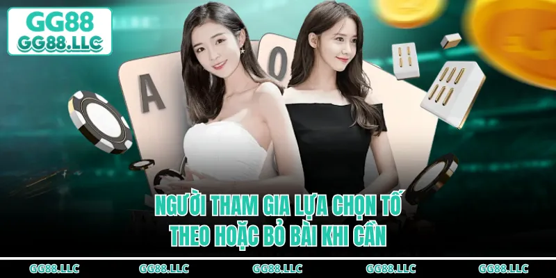 Người tham gia lựa chọn tố, theo hoặc bỏ bài khi cần