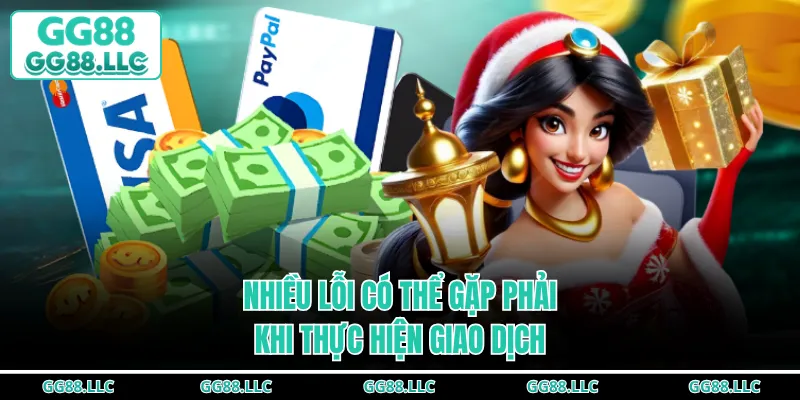 Nhiều lỗi có thể gặp phải khi thực hiện giao dịch