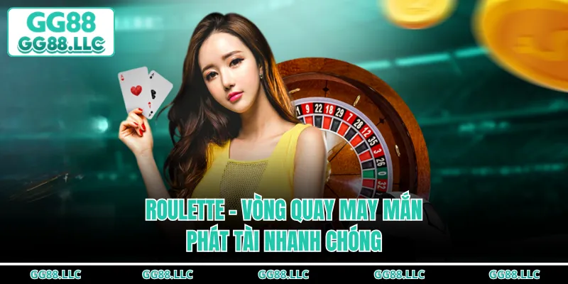 Roulette - Vòng quay may mắn, phát tài nhanh chóng
