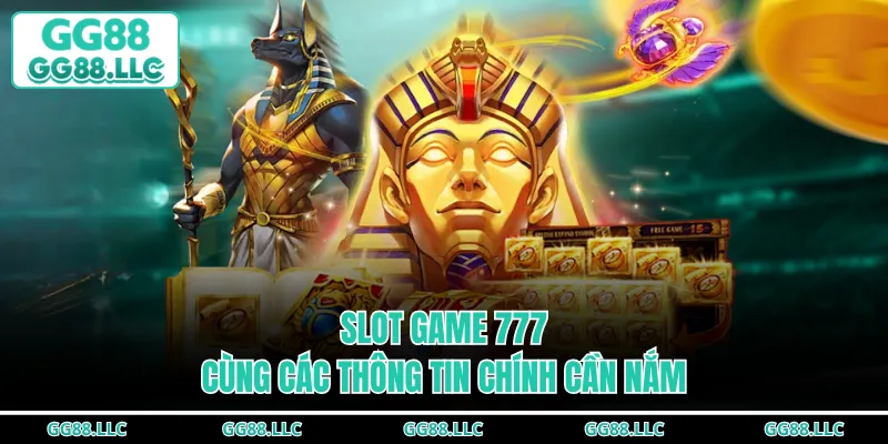 Slot Game 777 cùng các thông tin chính cần nắm