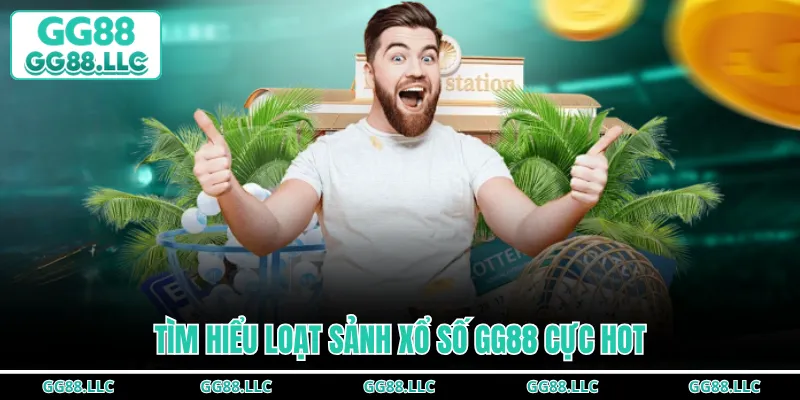 Tìm hiểu loạt sảnh xổ số GG88 cực hot