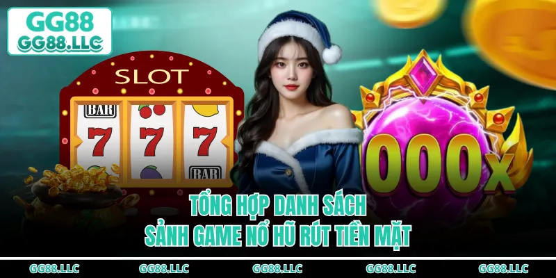 Tổng hợp danh sách sảnh game nổ hũ rút tiền mặt