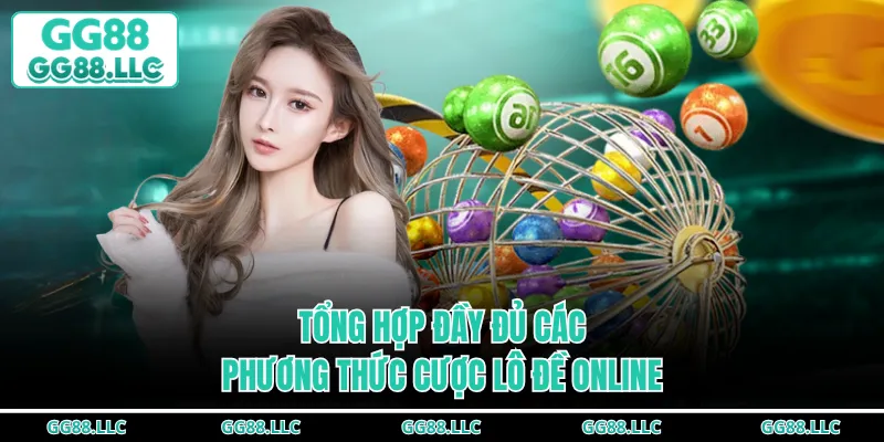 Tổng hợp đầy đủ các phương thức cược lô đề online