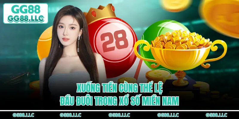 Xuống tiền cùng thể lệ đầu đuôi trong xổ số miền Nam
